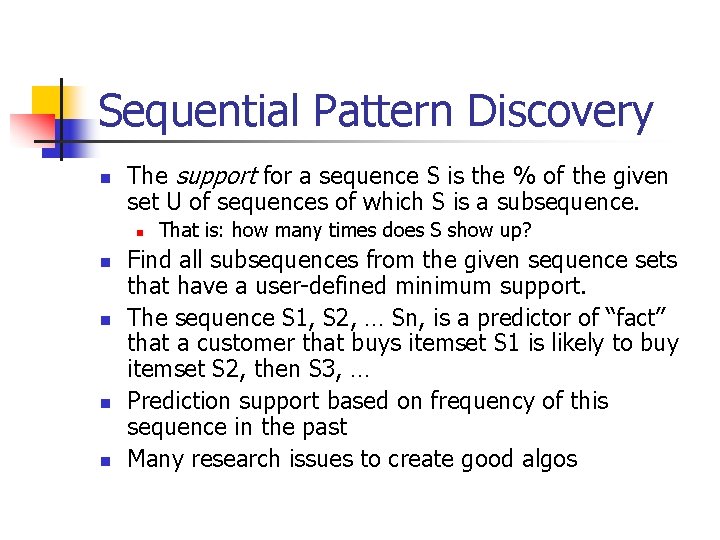 Sequential Pattern Discovery n The support for a sequence S is the % of
