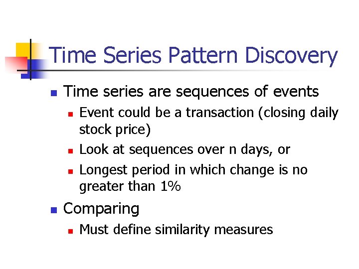 Time Series Pattern Discovery n Time series are sequences of events n n Event