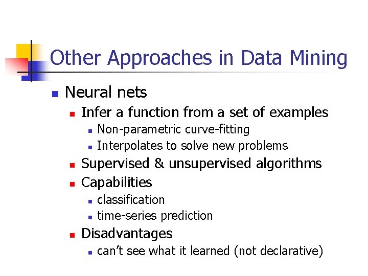 Other Approaches in Data Mining n Neural nets n Infer a function from a