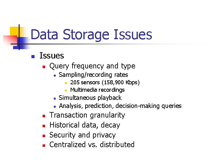 Data Storage Issues n Query frequency and type n Sampling/recording rates n n n