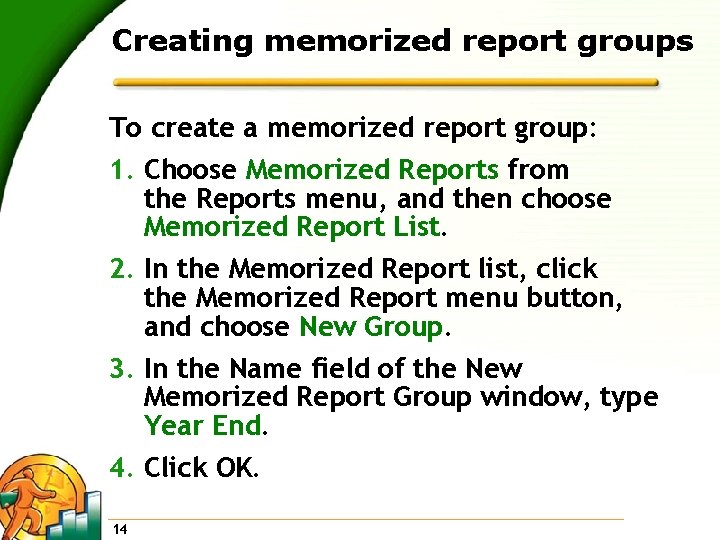 Creating memorized report groups To create a memorized report group: 1. Choose Memorized Reports