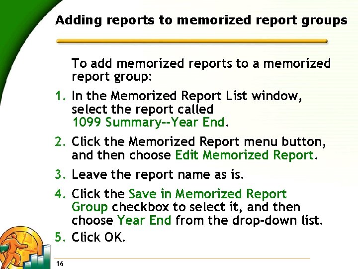 Adding reports to memorized report groups To add memorized reports to a memorized report