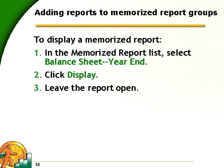 Adding reports to memorized report groups To display a memorized report: 1. In the