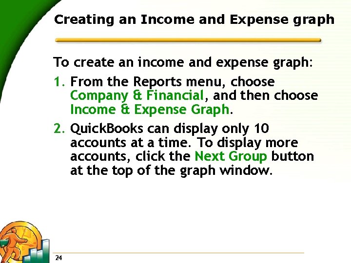 Creating an Income and Expense graph To create an income and expense graph: 1.