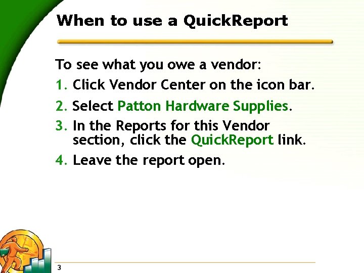 When to use a Quick. Report To see what you owe a vendor: 1.