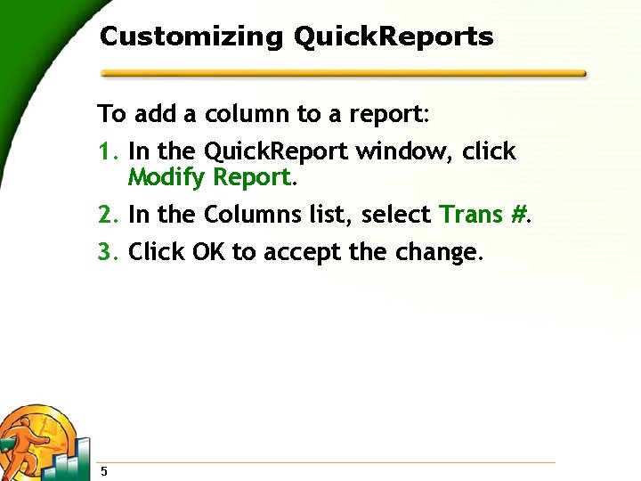 Customizing Quick. Reports To add a column to a report: 1. In the Quick.