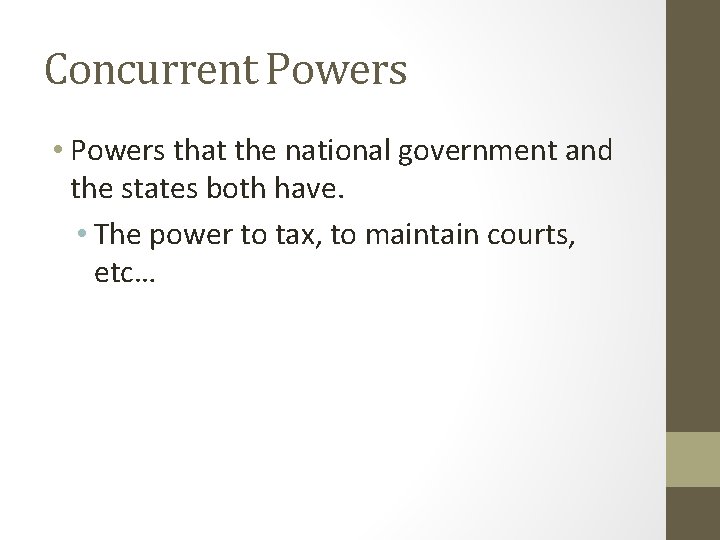 Concurrent Powers • Powers that the national government and the states both have. •