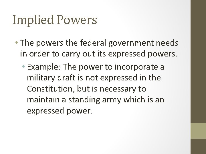 Implied Powers • The powers the federal government needs in order to carry out