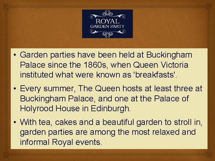  • Garden parties have been held at Buckingham Palace since the 1860 s,