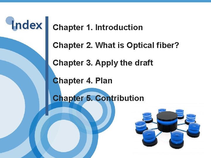Index Chapter 1. Introduction Chapter 2. What is Optical fiber? INDEX Chapter 3. Apply