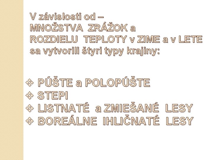 V závislosti od – MNOŽSTVA ZRÁŽOK a ROZDIELU TEPLOTY v ZIME a v LETE