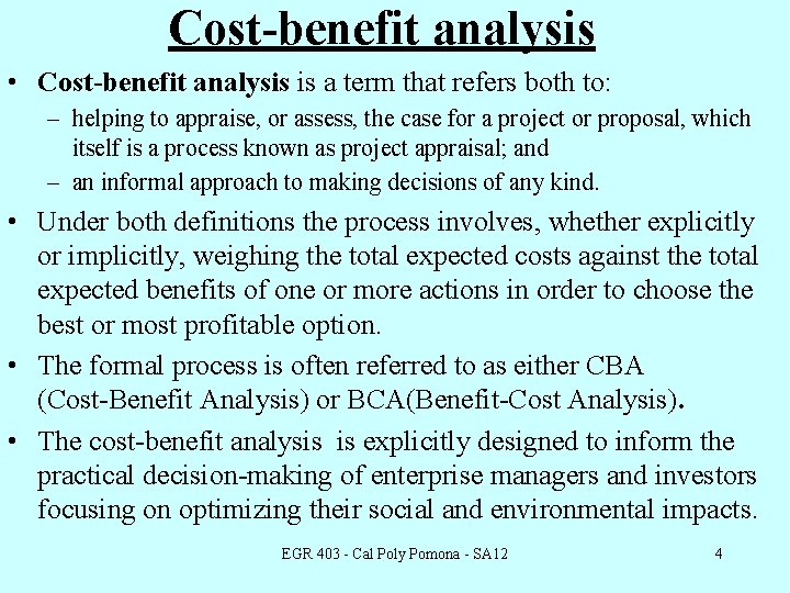 Cost-benefit analysis • Cost-benefit analysis is a term that refers both to: – helping