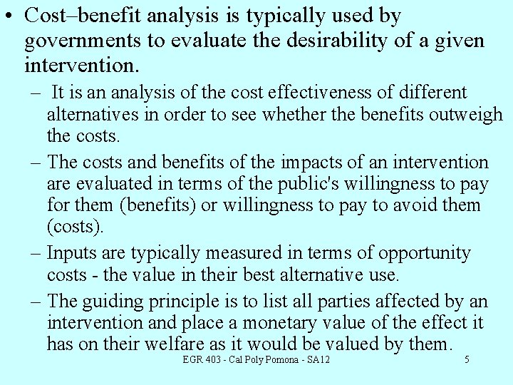  • Cost–benefit analysis is typically used by governments to evaluate the desirability of