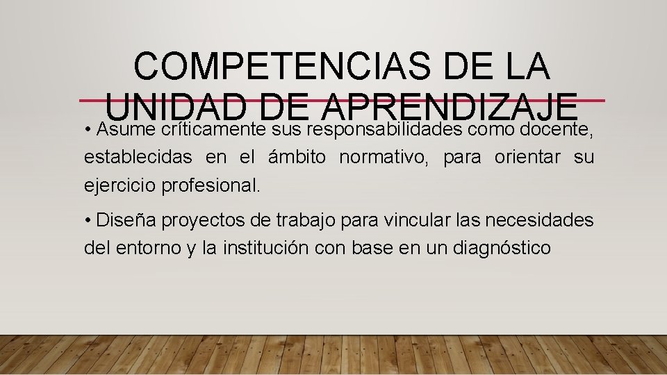 COMPETENCIAS DE LA UNIDAD DE APRENDIZAJE • Asume críticamente sus responsabilidades como docente, establecidas