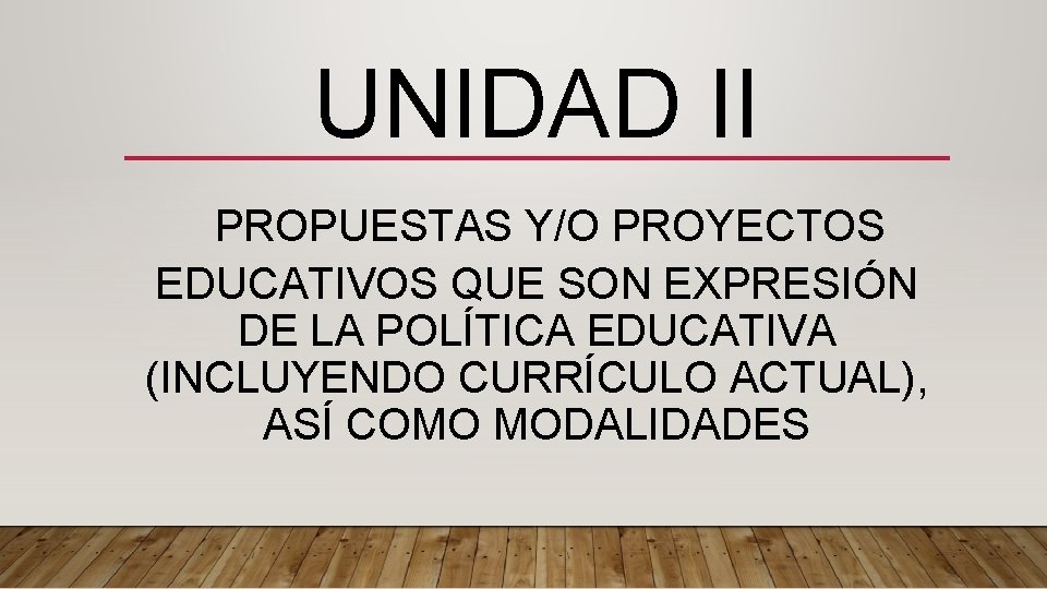 UNIDAD II PROPUESTAS Y/O PROYECTOS EDUCATIVOS QUE SON EXPRESIÓN DE LA POLÍTICA EDUCATIVA (INCLUYENDO