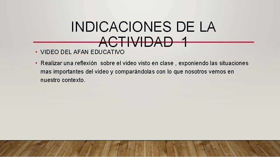 INDICACIONES DE LA ACTIVIDAD 1 • VIDEO DEL AFAN EDUCATIVO • Realizar una reflexión