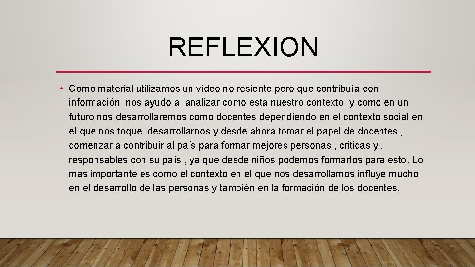 REFLEXION • Como material utilizamos un video no resiente pero que contribuía con información