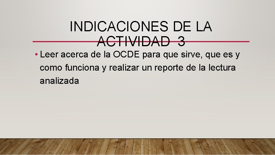 INDICACIONES DE LA ACTIVIDAD 3 • Leer acerca de la OCDE para que sirve,