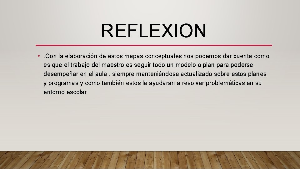 REFLEXION • . Con la elaboración de estos mapas conceptuales nos podemos dar cuenta