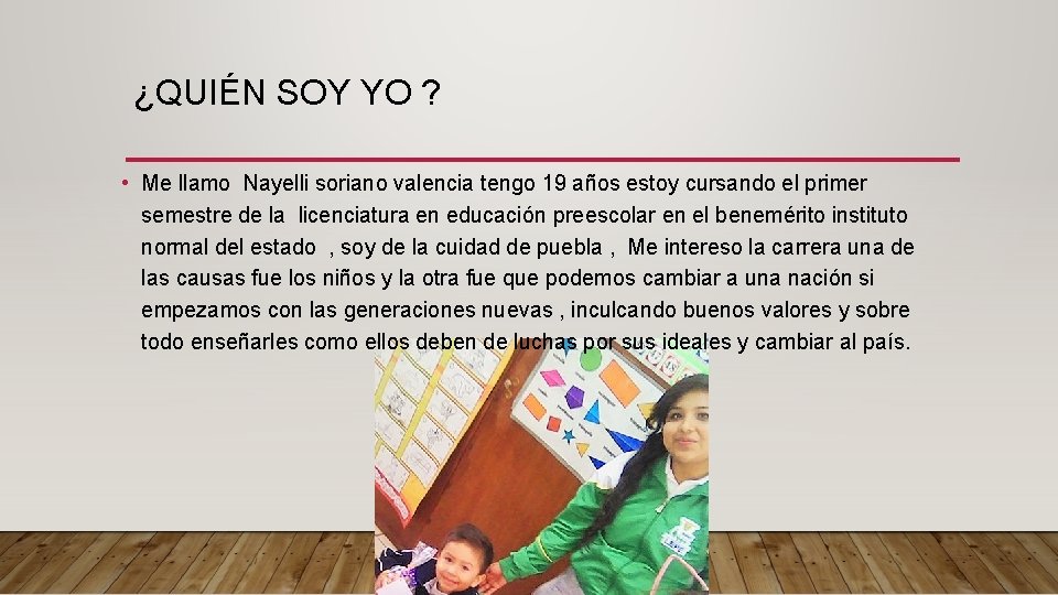 ¿QUIÉN SOY YO ? • Me llamo Nayelli soriano valencia tengo 19 años estoy