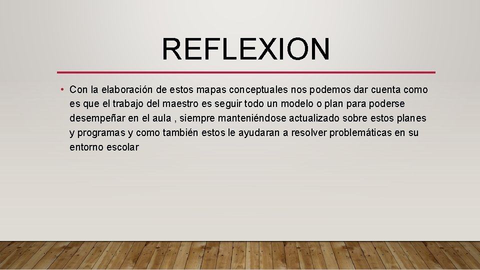 REFLEXION • Con la elaboración de estos mapas conceptuales nos podemos dar cuenta como