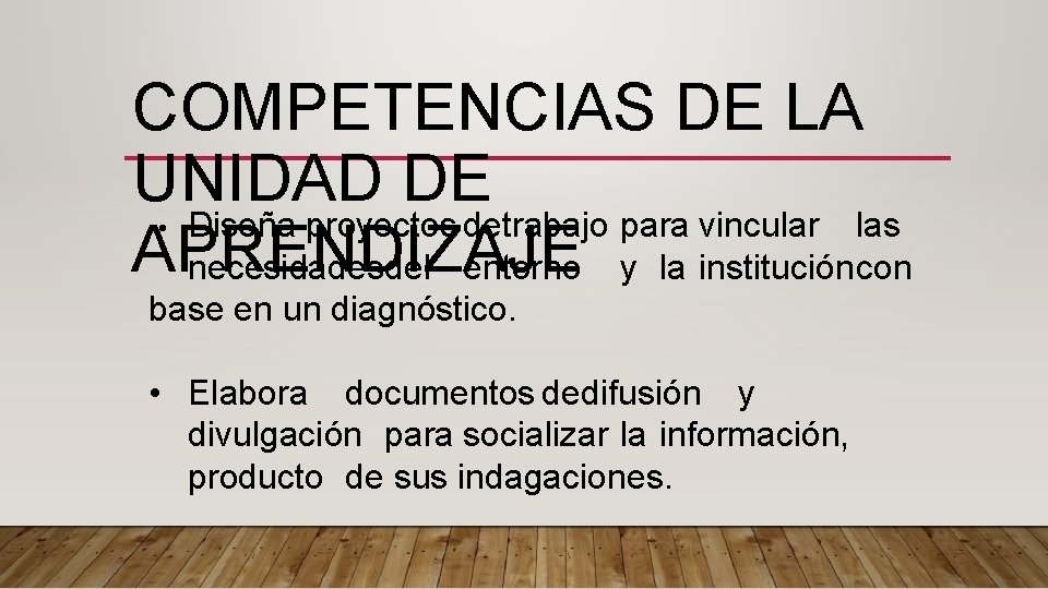 COMPETENCIAS DE LA UNIDAD DE Diseña proyectos detrabajo para vincular las APRENDIZAJE necesidadesdel entorno