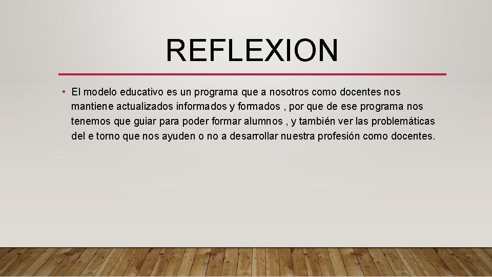 REFLEXION • El modelo educativo es un programa que a nosotros como docentes nos