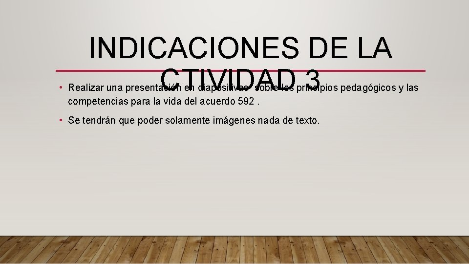 INDICACIONES DE LA CTIVIDAD 3 • Realizar una presentación en diapositivas sobre los principios