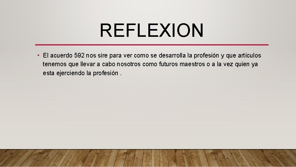 REFLEXION • El acuerdo 592 nos sire para ver como se desarrolla la profesión