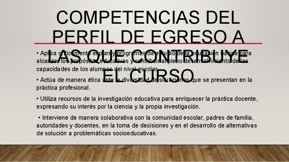 COMPETENCIAS DEL PERFIL DE EGRESO A LAS QUE CONTRIBUYE EL CURSO • Aplica críticamente