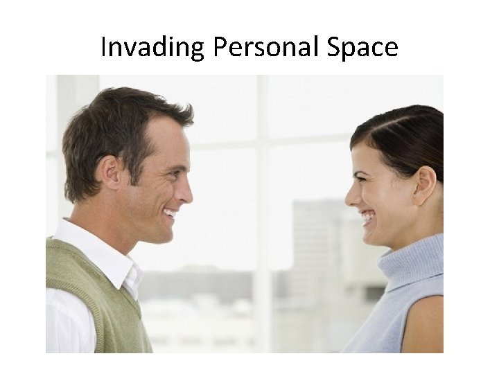 Invading Personal Space • Be respectful of the hiring manager’s personal space. Don’t stand