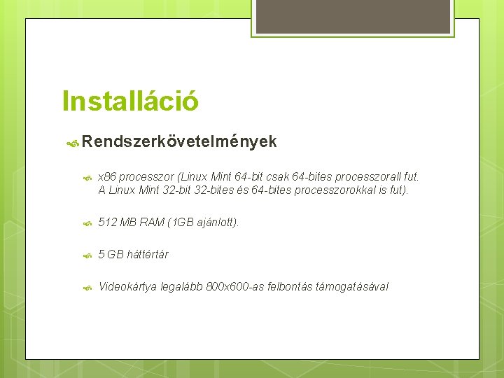 Installáció Rendszerkövetelmények x 86 processzor (Linux Mint 64 -bit csak 64 -bites processzorall fut.