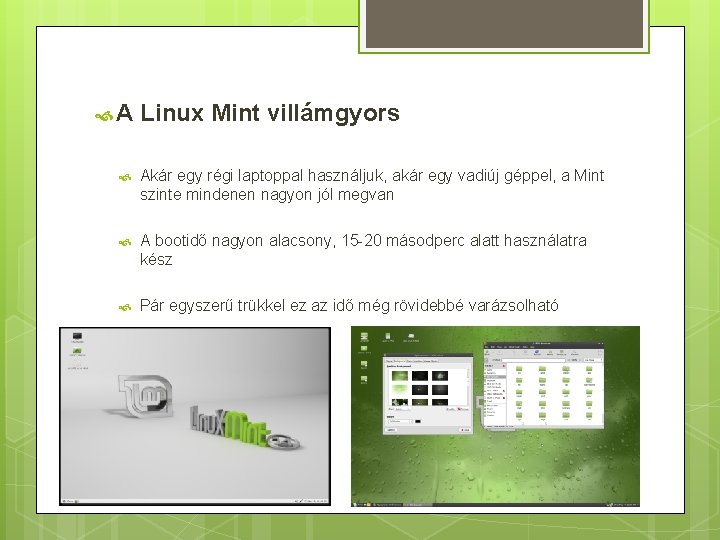  A Linux Mint villámgyors Akár egy régi laptoppal használjuk, akár egy vadiúj géppel,