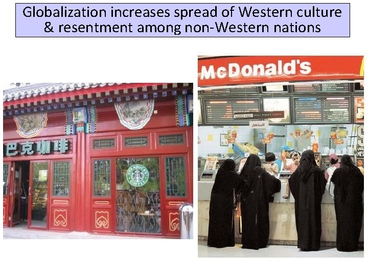 Globalization increases spread of Western culture & resentment among non-Western nations 