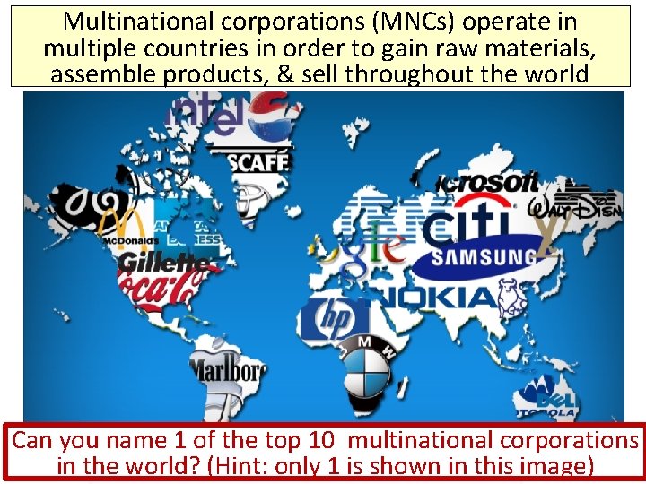 Multinational corporations (MNCs) operate in multiple countries in order to gain raw materials, assemble