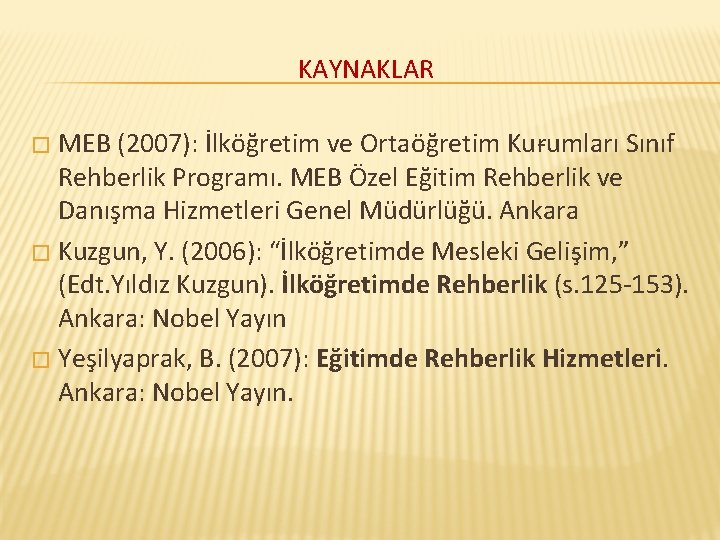 KAYNAKLAR MEB (2007): İlköğretim ve Ortaöğretim Ku rumları Sınıf Rehberlik Programı. MEB Özel Eğitim