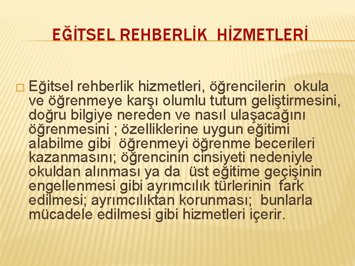 EĞİTSEL REHBERLİK HİZMETLERİ � Eğitsel rehberlik hizmetleri, öğrencilerin okula ve öğrenmeye karşı olumlu tutum