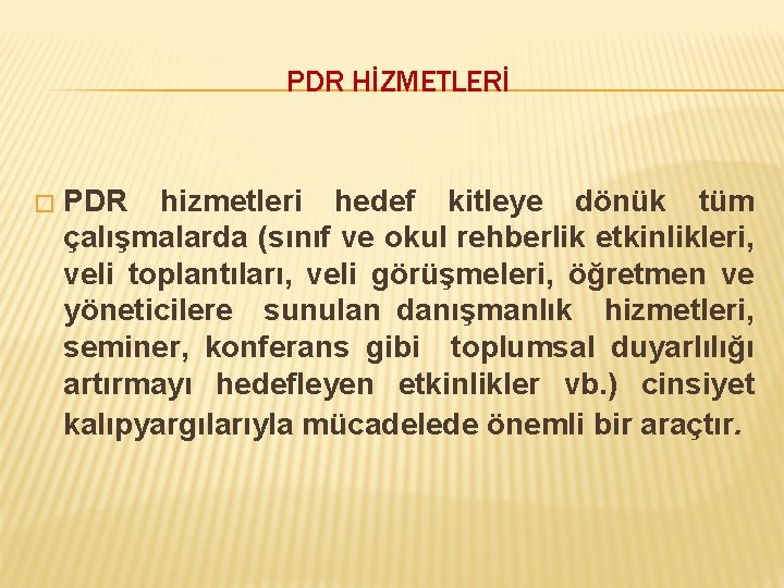 PDR HİZMETLERİ � PDR hizmetleri hedef kitleye dönük tüm çalışmalarda (sınıf ve okul rehberlik