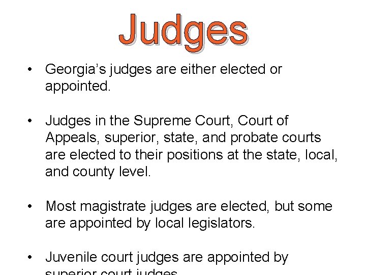 Judges • Georgia’s judges are either elected or appointed. • Judges in the Supreme