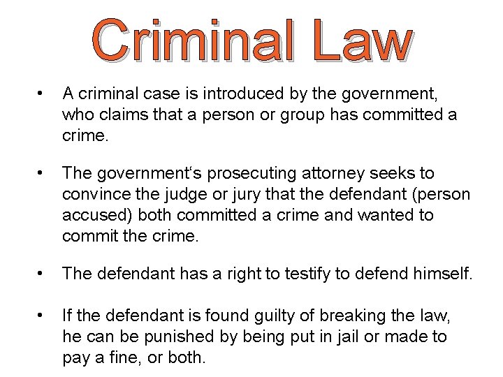 Criminal Law • A criminal case is introduced by the government, who claims that