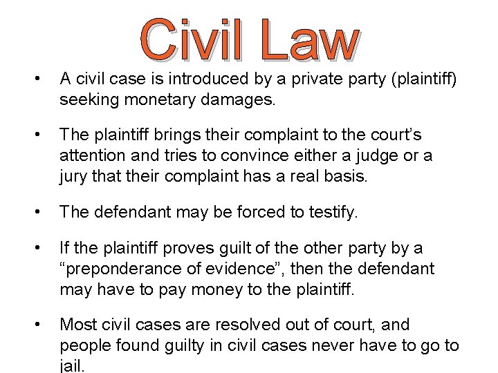 Civil Law • A civil case is introduced by a private party (plaintiff) seeking