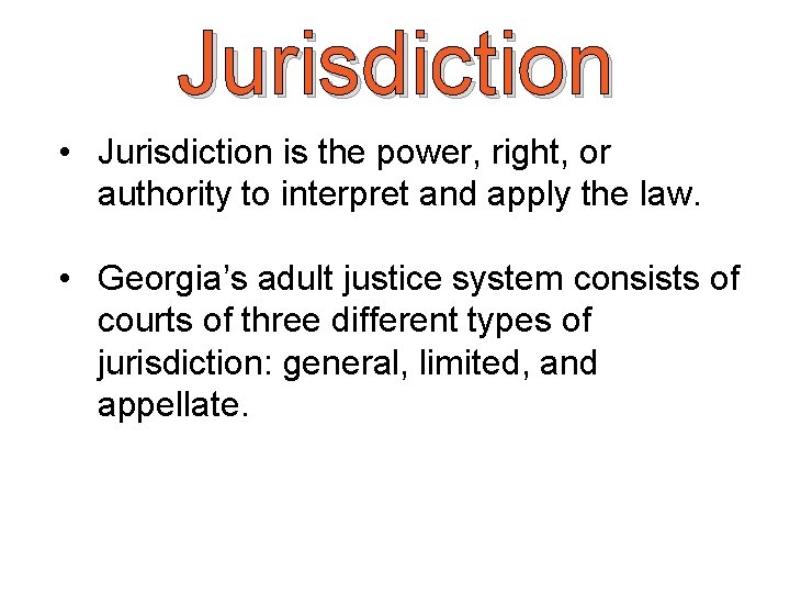 Jurisdiction • Jurisdiction is the power, right, or authority to interpret and apply the
