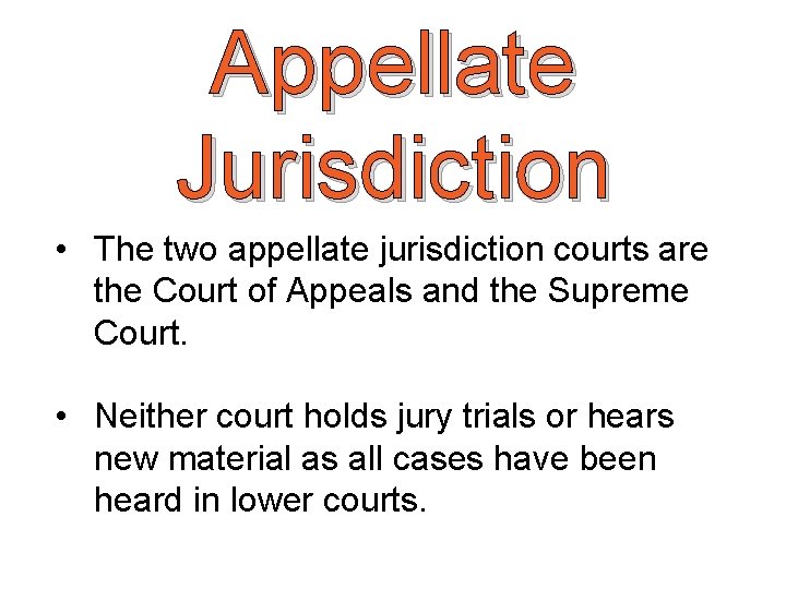 Appellate Jurisdiction • The two appellate jurisdiction courts are the Court of Appeals and