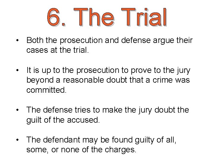 6. The Trial • Both the prosecution and defense argue their cases at the
