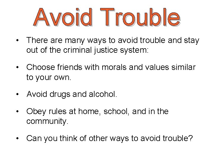 Avoid Trouble • There are many ways to avoid trouble and stay out of