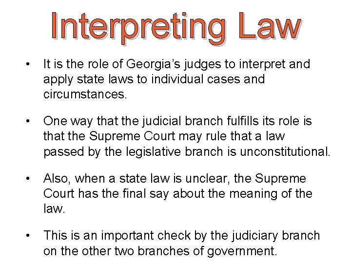 Interpreting Law • It is the role of Georgia’s judges to interpret and apply