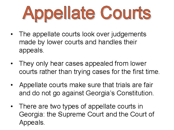 Appellate Courts • The appellate courts look over judgements made by lower courts and