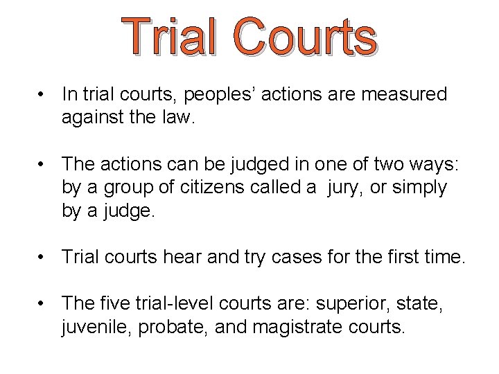 Trial Courts • In trial courts, peoples’ actions are measured against the law. •