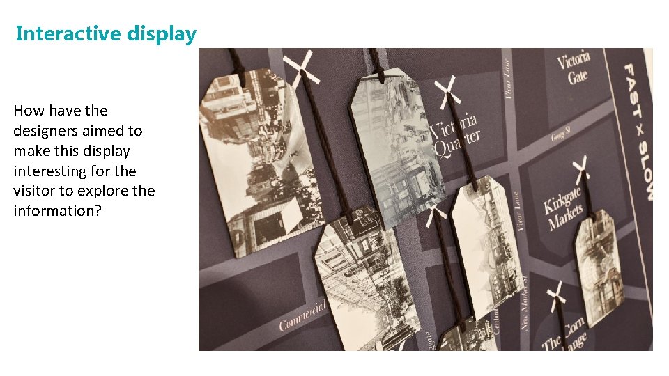 Interactive display How have the designers aimed to make this display interesting for the