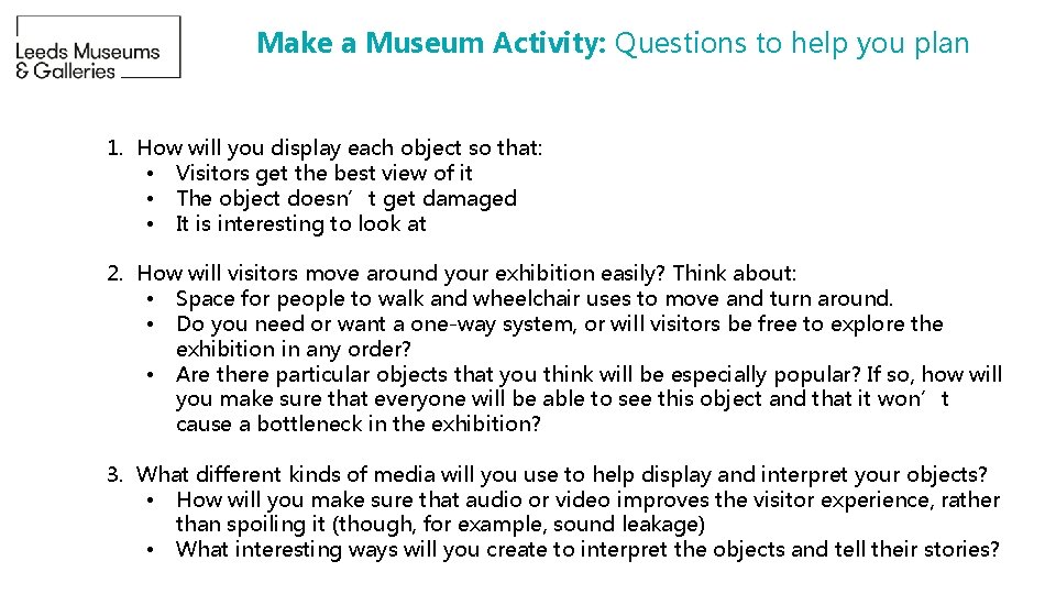 Make a Museum Activity: Questions to help you plan 1. How will you display